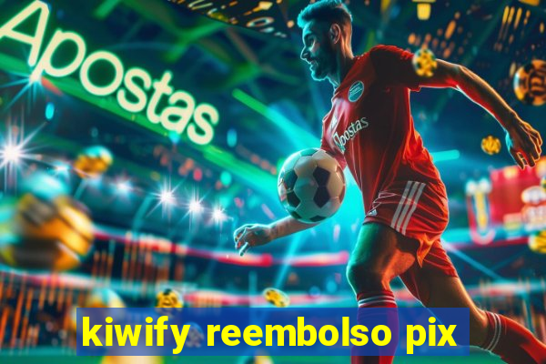 kiwify reembolso pix