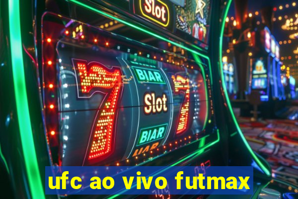 ufc ao vivo futmax