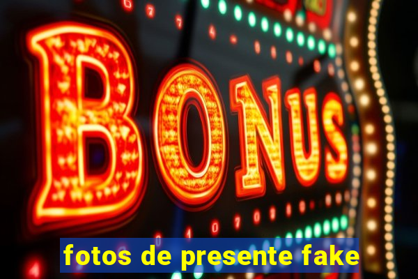 fotos de presente fake