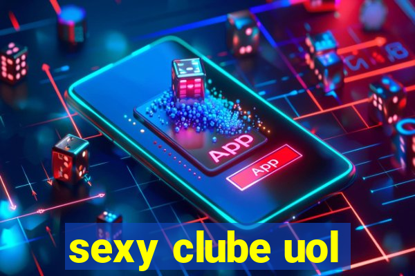 sexy clube uol