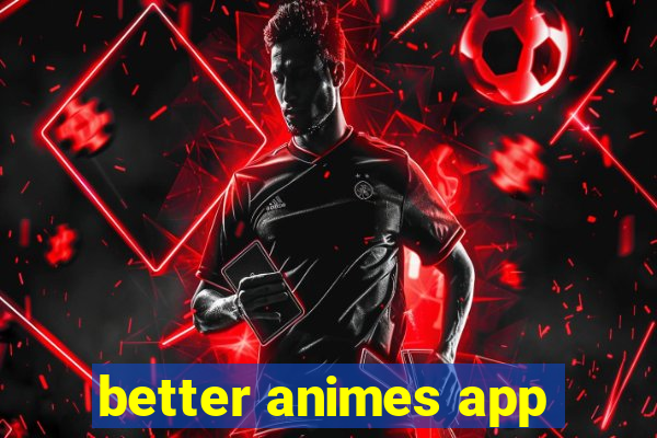 better animes app