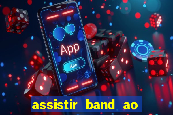 assistir band ao vivo multicanais