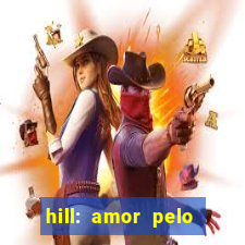 hill: amor pelo jogo online