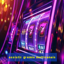 assistir gremio multicanais