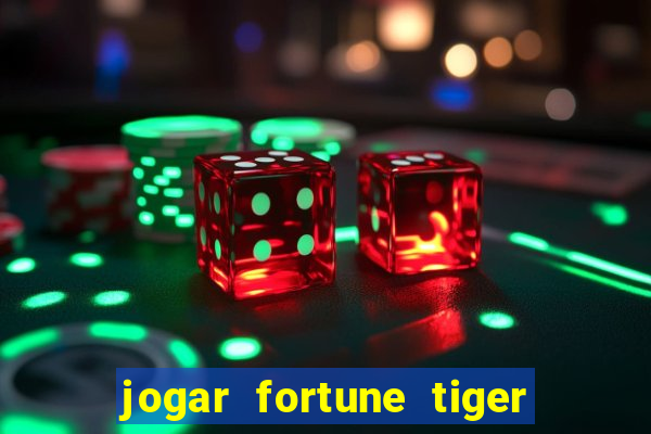 jogar fortune tiger de graca