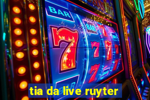 tia da live ruyter