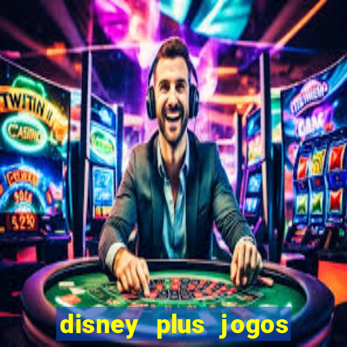 disney plus jogos de futebol