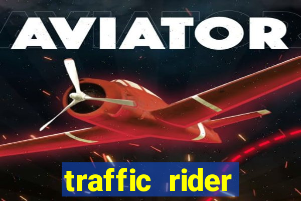 traffic rider dinheiro infinito