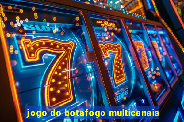 jogo do botafogo multicanais