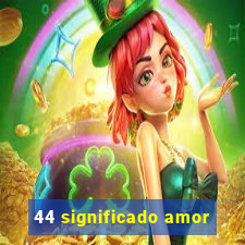 44 significado amor