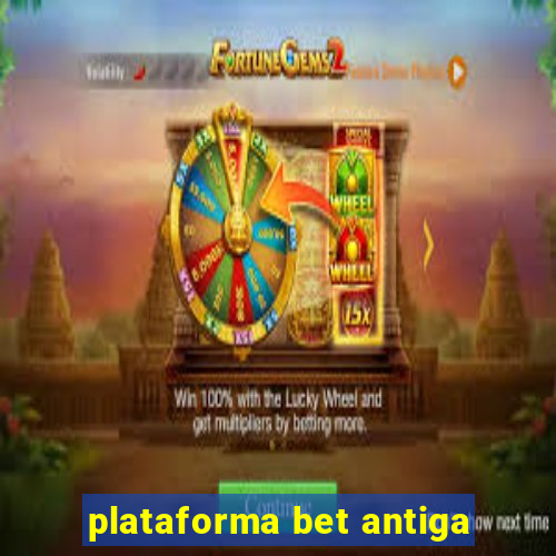 plataforma bet antiga