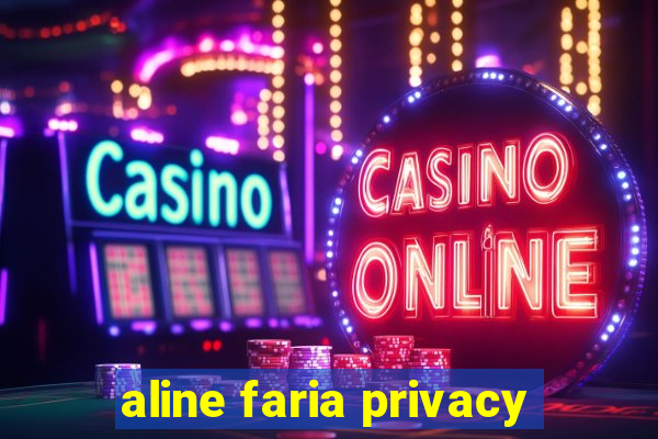 aline faria privacy