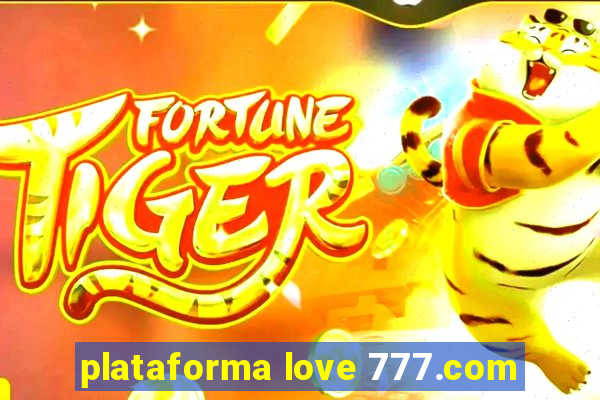 plataforma love 777.com