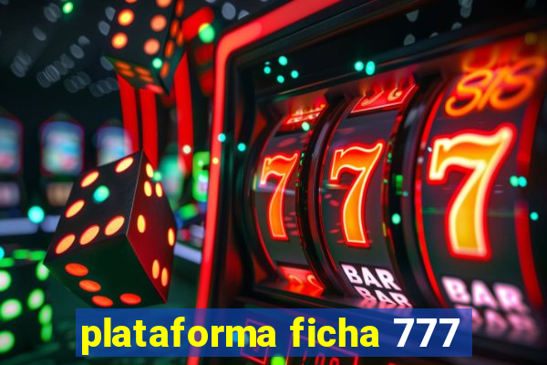 plataforma ficha 777