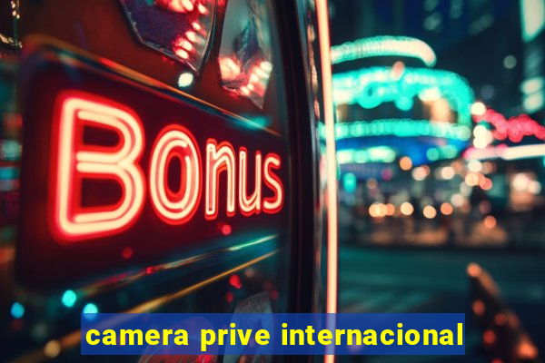 camera prive internacional