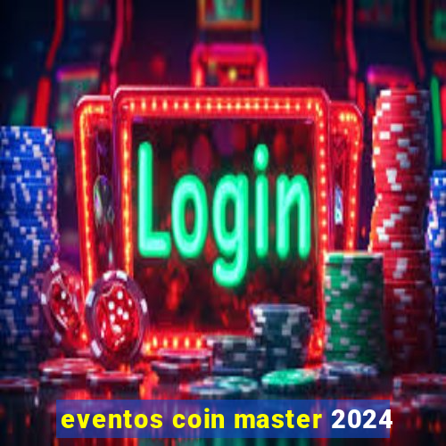 eventos coin master 2024