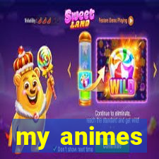 my animes