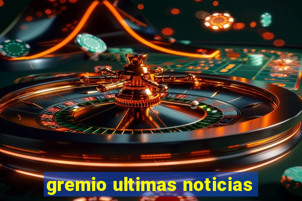 gremio ultimas noticias