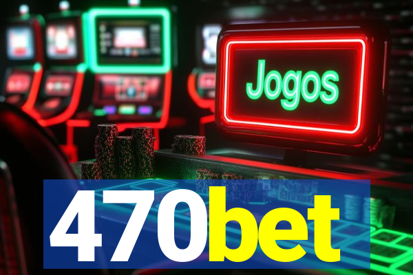 470bet