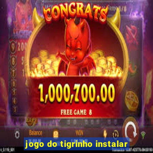 jogo do tigrinho instalar