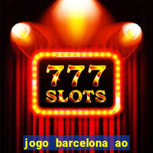 jogo barcelona ao vivo futemax