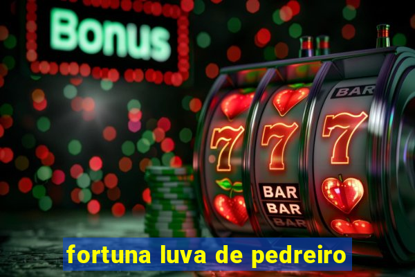 fortuna luva de pedreiro