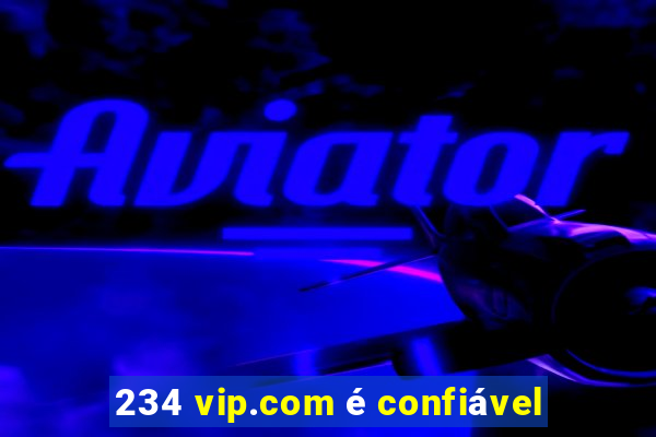 234 vip.com é confiável