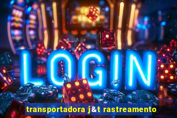 transportadora j&t rastreamento