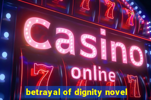 betrayal of dignity novel