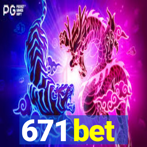 671 bet