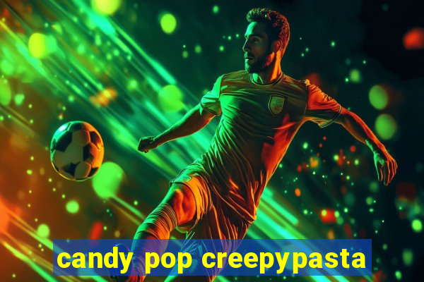 candy pop creepypasta