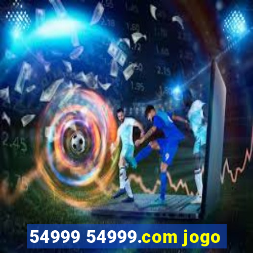 54999 54999.com jogo