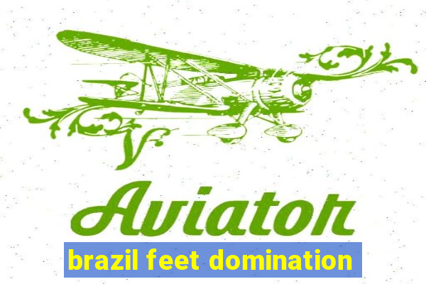 brazil feet domination