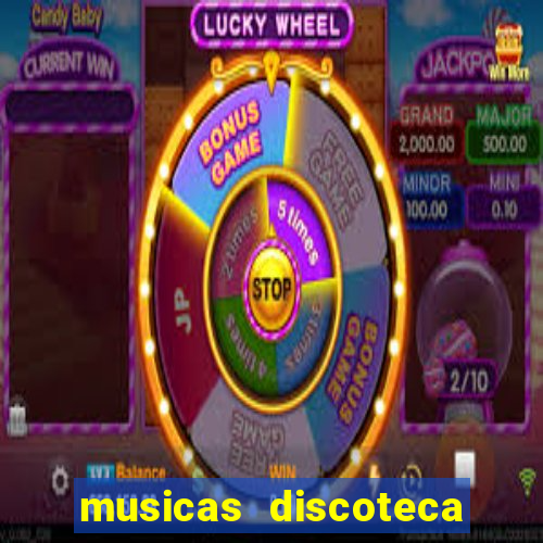 musicas discoteca anos 70 80 90