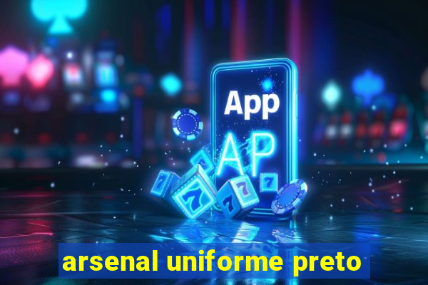 arsenal uniforme preto