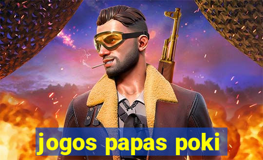 jogos papas poki