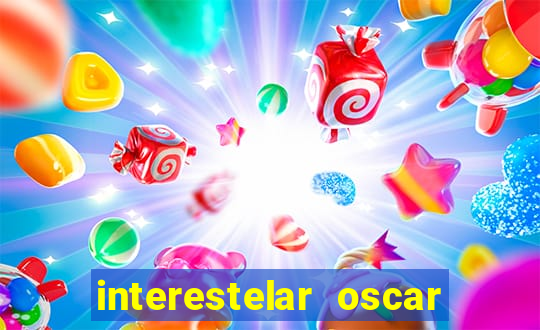 interestelar oscar interestelar quantos oscar