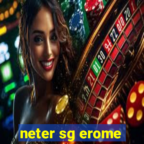 neter sg erome