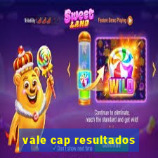 vale cap resultados