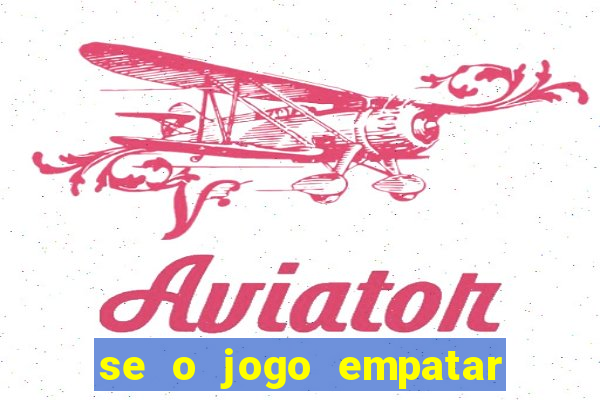 se o jogo empatar hoje quem ganha