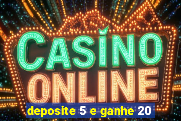 deposite 5 e ganhe 20