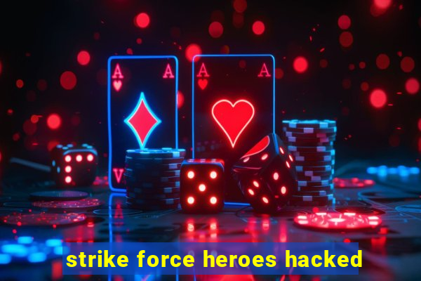 strike force heroes hacked