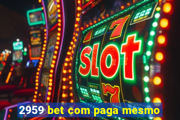 2959 bet com paga mesmo