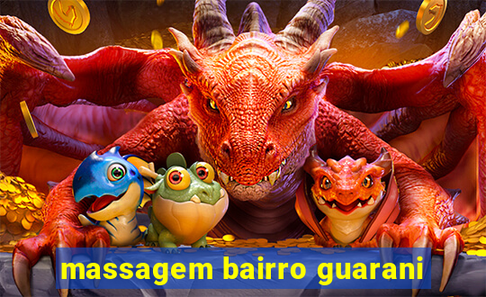 massagem bairro guarani