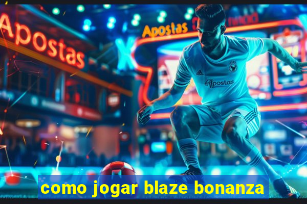 como jogar blaze bonanza