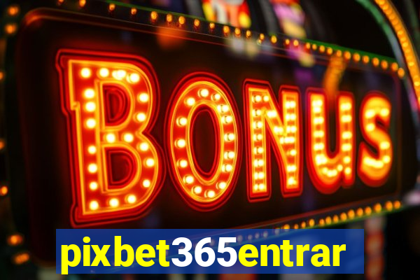 pixbet365entrar