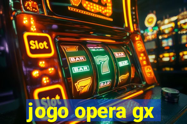 jogo opera gx