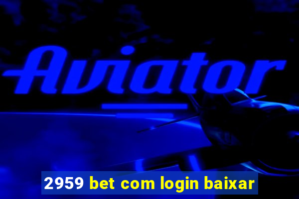 2959 bet com login baixar