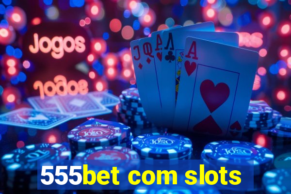 555bet com slots