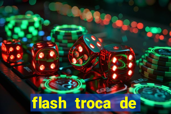 flash troca de corpo parte 2